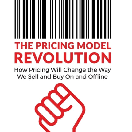 The Pricing Model Revolution: How Pricing Will Change the Way We Sell and Buy On and Offline