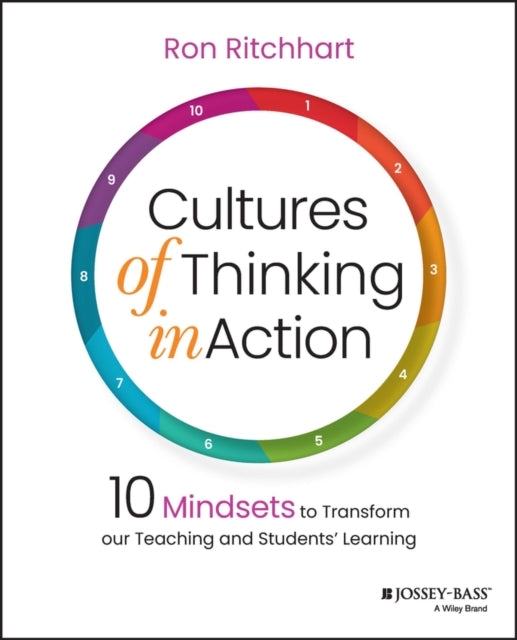 Cultures of Thinking in Action: 10 Mindsets to Transform our Teaching and Students' Learning