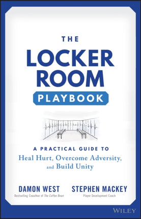 The Locker Room Playbook: A Practical Guide to Heal Hurt, Overcome Adversity, and Build Unity