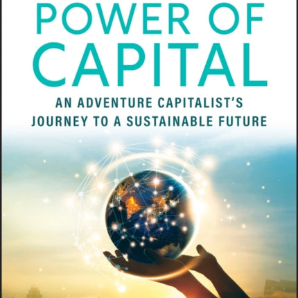 Power of Capital: An Adventure Capitalist's Journey to a Sustainable Future