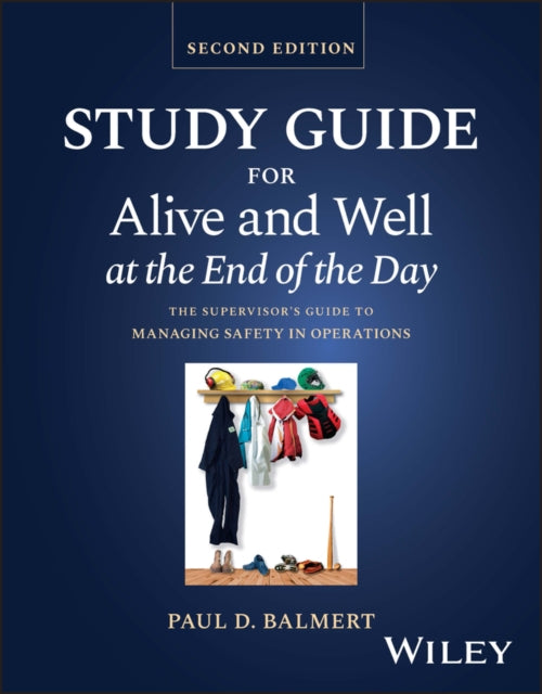 Study Guide for Alive and Well at the End of the Day: The Supervisor's Guide to Managing Safety in Operations