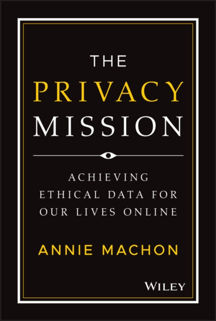 The Privacy Mission: Achieving Ethical Data for Our Lives Online