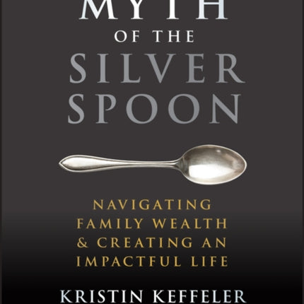 The Myth of the Silver Spoon: Navigating Family Wealth and Creating an Impactful Life