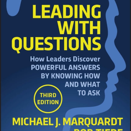 Leading with Questions: How Leaders Discover Powerful Answers by Knowing How and What to Ask