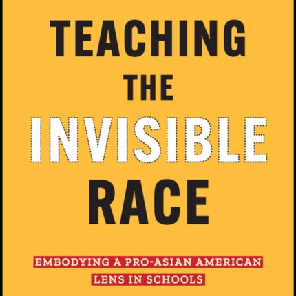 Teaching the Invisible Race: Embodying a Pro-Asian American Lens in Schools