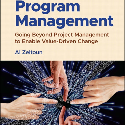 Program Management: Going Beyond Project Management to Enable Value-Driven Change