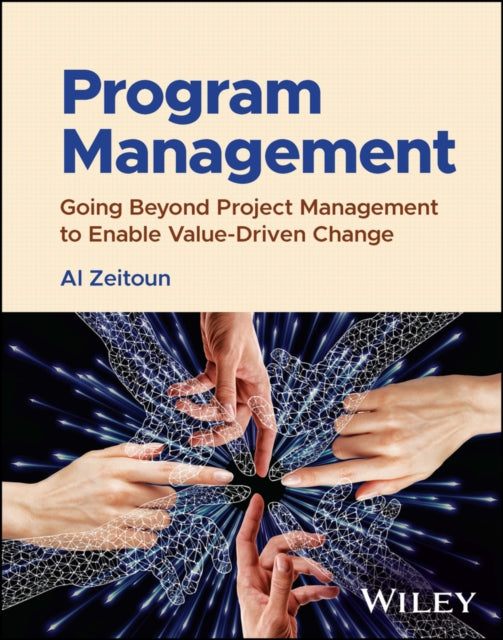 Program Management: Going Beyond Project Management to Enable Value-Driven Change