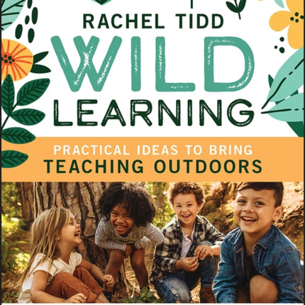 Wild Learning: Practical Ideas to Bring Teaching Outdoors