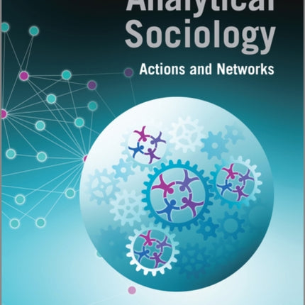 Analytical Sociology: Actions and Networks