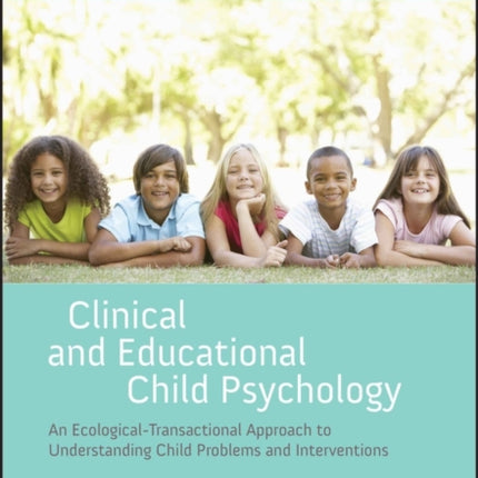 Clinical and Educational Child Psychology: An Ecological-Transactional Approach to Understanding Child Problems and Interventions