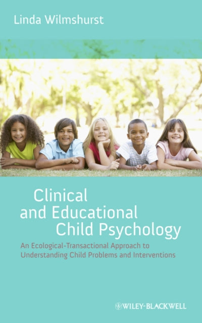 Clinical and Educational Child Psychology: An Ecological-Transactional Approach to Understanding Child Problems and Interventions