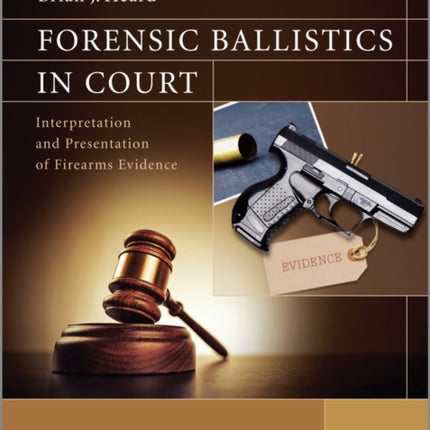 Forensic Ballistics in Court: Interpretation and Presentation of Firearms Evidence