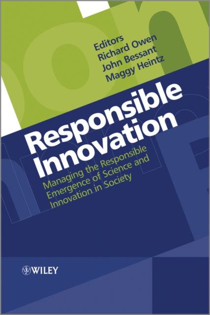 Responsible Innovation: Managing the Responsible Emergence of Science and Innovation in Society