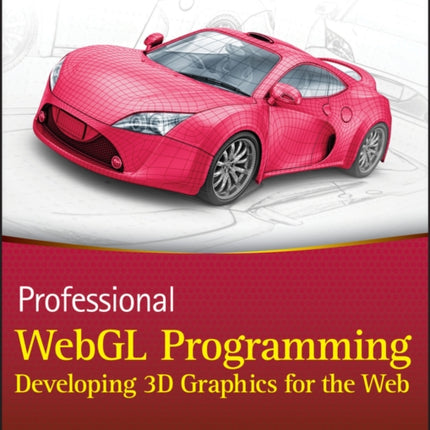 Professional WebGL Programming: Developing 3D Graphics for the Web