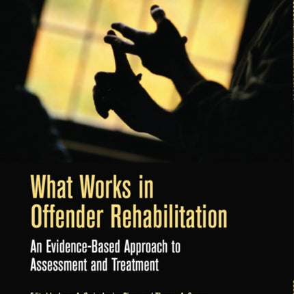 What Works in Offender Rehabilitation: An Evidence-Based Approach to Assessment and Treatment