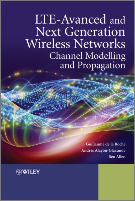 LTE-Advanced and Next Generation Wireless Networks: Channel Modelling and Propagation