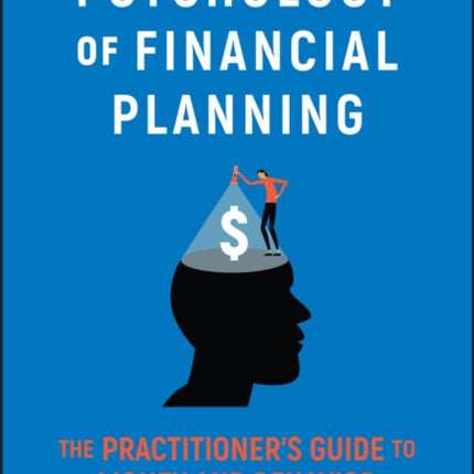 Psychology of Financial Planning: The Practitioner's Guide to Money and Behavior