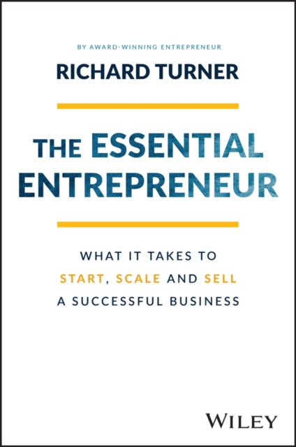 The Essential Entrepreneur: What It Takes to Start, Scale, and Sell a Successful Business