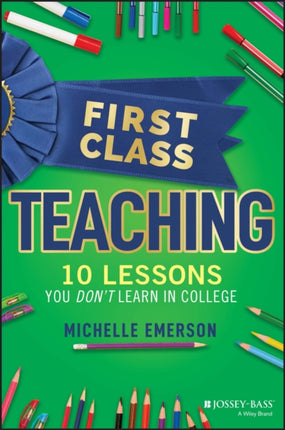 First Class Teaching: 10 Lessons You Don't Learn in College