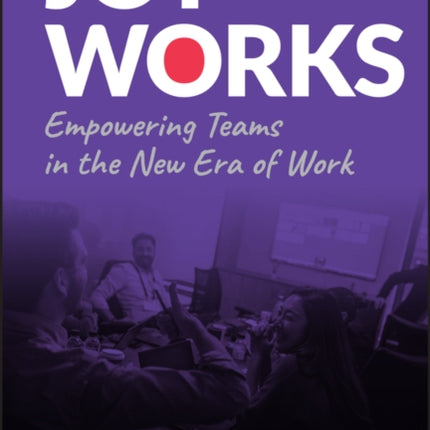 Joy Works: Empowering Teams in the New Era of Work