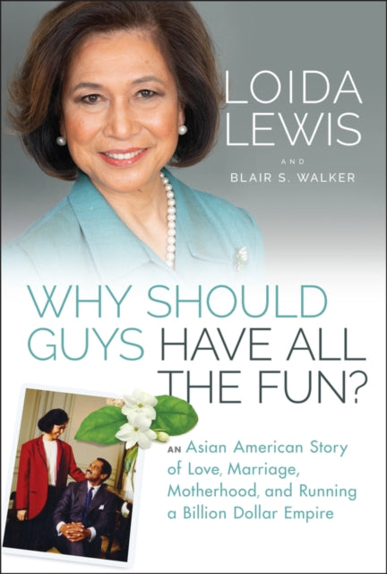 Why Should Guys Have All the Fun?: An Asian American Story of Love, Marriage, Motherhood, and Running a Billion Dollar Empire