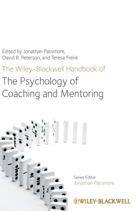 The Wiley-Blackwell Handbook of the Psychology of Coaching and Mentoring