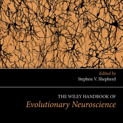 The Wiley Handbook of Evolutionary Neuroscience