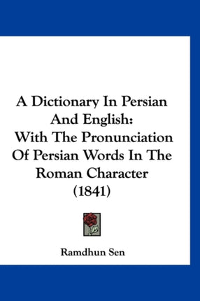 A Dictionary In Persian And English With The Pronunciation Of Persian Words In The Roman Character 1841