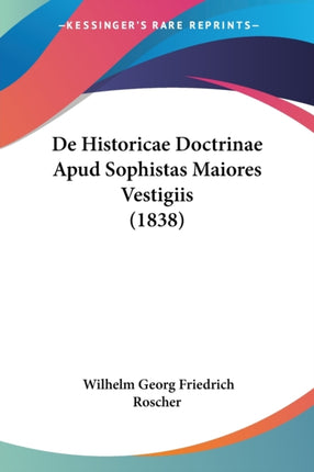 De Historicae Doctrinae Apud Sophistas Maiores Vestigiis 1838