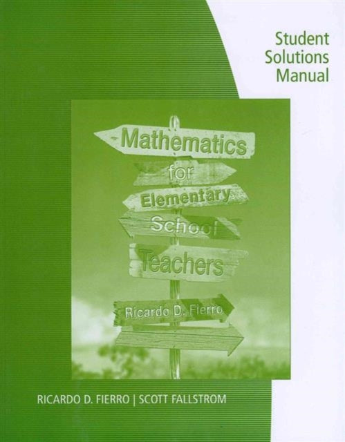 Student Solutions Manual for Fierro's Mathematics for Elementary School  Teachers