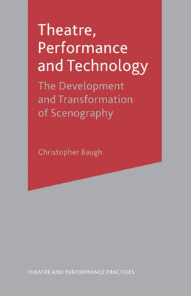 Theatre Performance and Technology The Development and Transformation of Scenography Theatre and Performance Practices