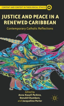Justice and Peace in a Renewed Caribbean Contemporary Catholic Reflections Content and Context in Theological Ethics
