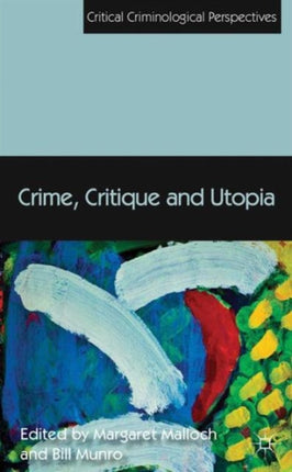 Crime Critique and Utopia Critical Criminological Perspectives