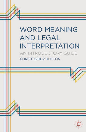 Word Meaning and Legal Interpretation An Introductory Guide Author Christopher Hutton published on March 2014