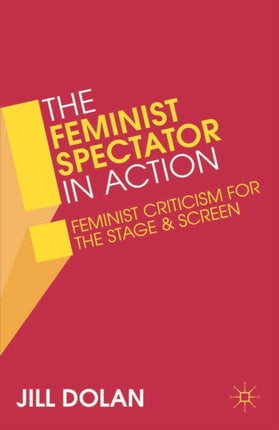 The Feminist Spectator in Action Feminist Criticism for the Stage and Screen