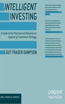 Intelligent Investing A Guide to the Practical and Behavioural Aspects of Investment Strategy Global Financial Markets