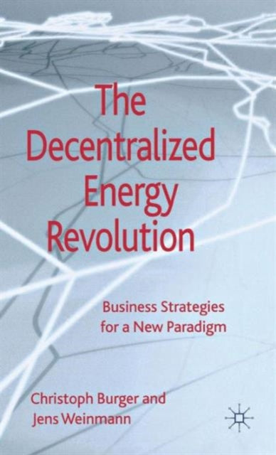 The Decentralized Energy Revolution: Business Strategies for a New Paradigm