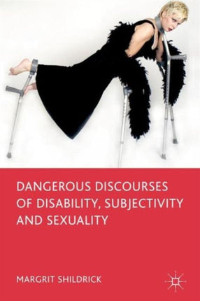 Dangerous Discourses of Disability Subjectivity and Sexuality