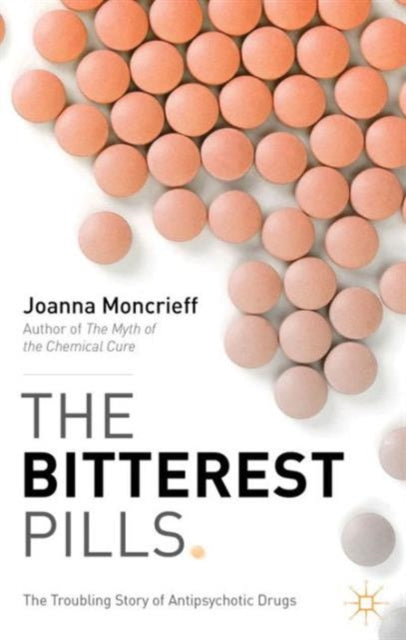 The Bitterest Pills The Troubling Story of Antipsychotic Drugs