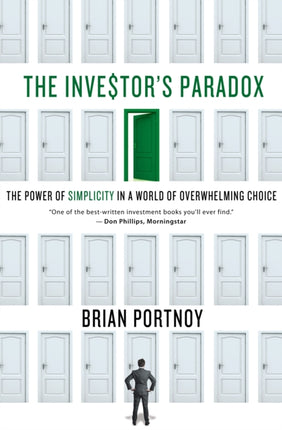 The Investors Paradox The Power of Simplicity in a World of Overwhelming Choice