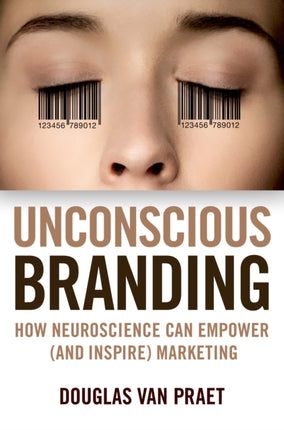 Unconscious Branding: How Neuroscience Can Empower (and Inspire) Marketing