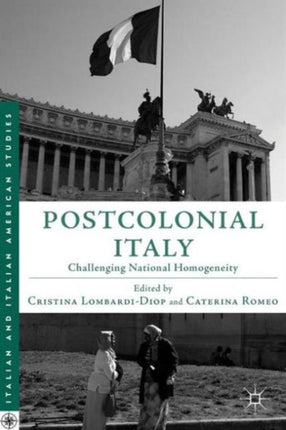 Postcolonial Italy Challenging National Homogeneity Italian and Italian American Studies