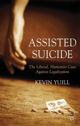 Assisted Suicide The Liberal Humanist Case Against Legalization
