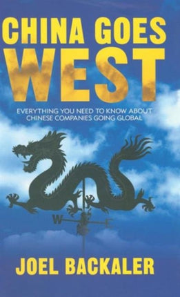 China Goes West Everything You Need to Know About Chinese Companies Going Global