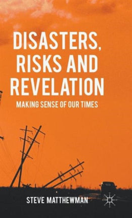 Disasters Risks and Revelation Making Sense of Our Times