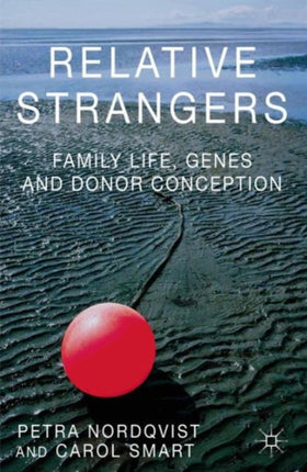 Relative Strangers Family Life Genes and Donor Conception Palgrave Macmillan Studies in Family and Intimate Life
