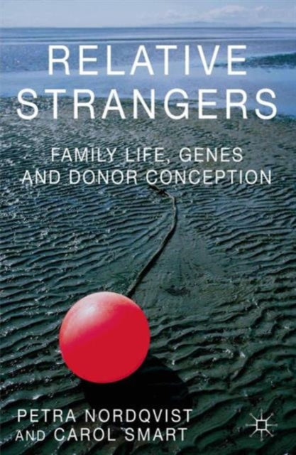 Relative Strangers Family Life Genes and Donor Conception Palgrave Macmillan Studies in Family and Intimate Life