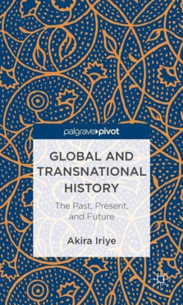 Global and Transnational History The Past Present and Future Palgrave Pivot