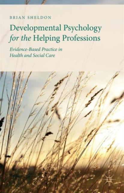 Developmental Psychology for the Helping Professions EvidenceBased Practice in Health and Social Care