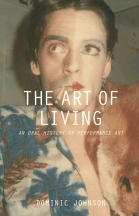 The Art of Living An Oral History of Performance Art